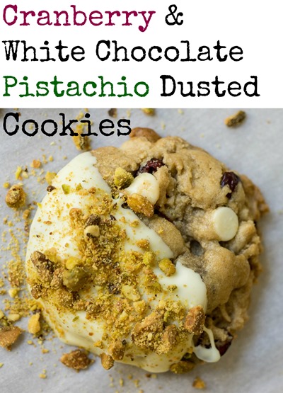 Cranberry White Chocolate Pistachio Dusted Cookies <----- MUST make!